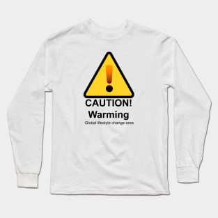 Caution! Warming: a global lifestyle change is needed Long Sleeve T-Shirt